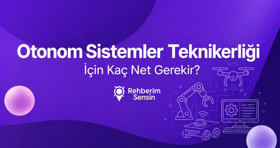 Otonom Sistemler Teknikerliği İçin Kaç Net Gerekir?