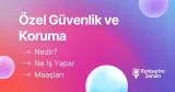 Özel Güvenlik ve Koruma Nedir? Ne İş Yapar? Maaşları