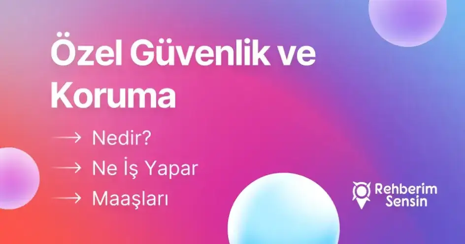 Özel Güvenlik ve Koruma Nedir? Ne İş Yapar? Maaşları
