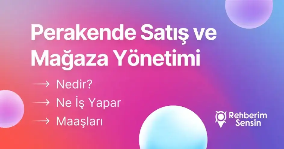 Perakende Satış ve Mağaza Yönetimi Nedir? Ne İş Yapar? Maaşları