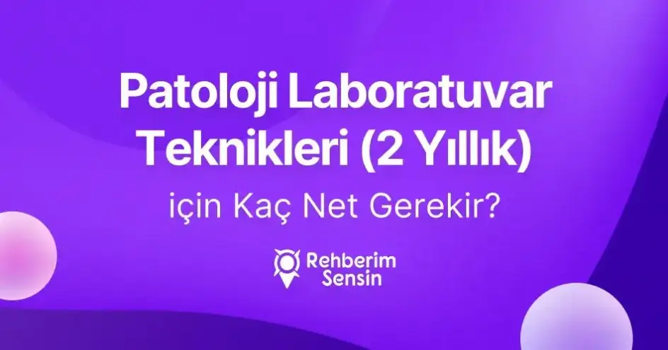 Patoloji Laboratuvar Teknikleri (2 Yıllık) için Kaç Net Gerekir?