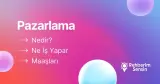 Pazarlama Nedir? Ne İş Yapar? Maaşları