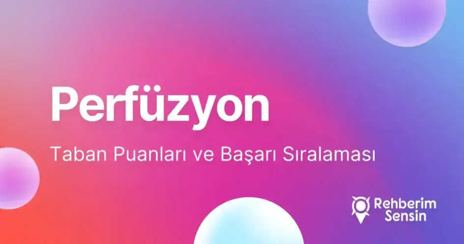 Perfüzyon Taban Puanları ve Başarı Sıralaması (2026)