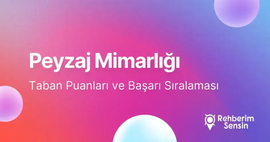 Peyzaj Mimarlığı Taban Puanları ve Başarı Sıralaması (2026)