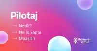 Pilotaj Nedir? Ne İş Yapar? Maaşları