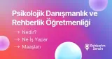 Psikolojik Danışmanlık ve Rehberlik Öğretmenliği Nedir? Ne İş Yapar? Maaşları