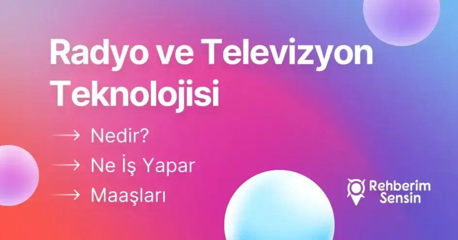 Radyo ve Televizyon Teknolojisi Nedir? Ne İş Yapar? Maaşları
