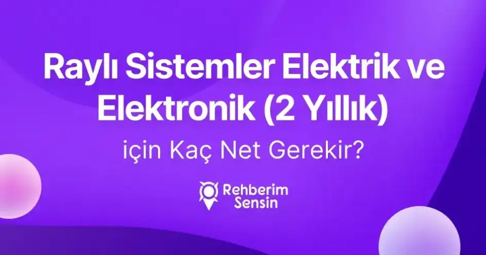 Raylı Sistemler Elektrik ve Elektronik (2 Yıllık) için Kaç Net Gerekir?