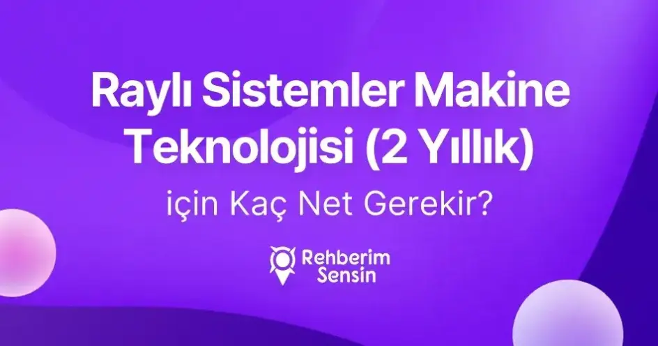 Raylı Sistemler Makine Teknolojisi (2 Yıllık) için Kaç Net Gerekir?