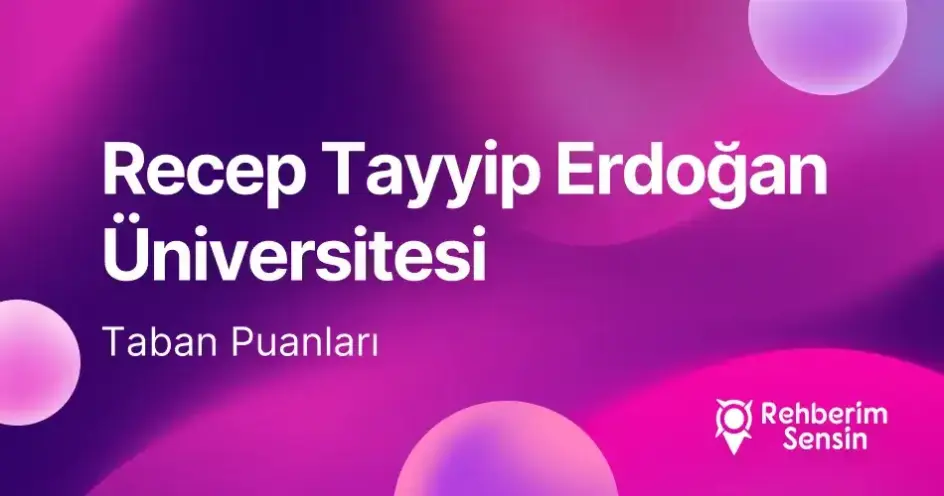 Recep Tayyip Erdoğan Üniversitesi (RTEÜ) 2026 Tercih Rehberi: Taban Puanları (Son 4 Yıl) Başarı Sıralamaları