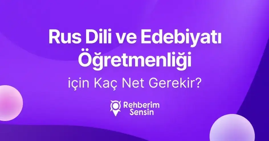 Rus Dili ve Edebiyatı Öğretmenliği için Kaç Net Gerekir?