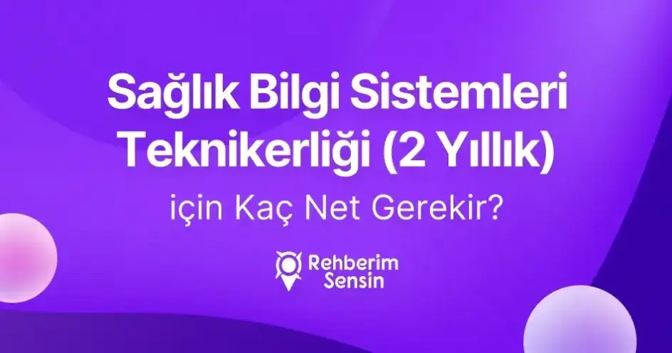 Sağlık Bilgi Sistemleri Teknikerliği (2 Yıllık) için Kaç Net Gerekir?
