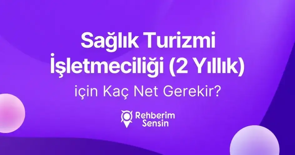 Sağlık Turizmi İşletmeciliği (2 Yıllık) için Kaç Net Gerekir?