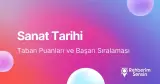Sanat Tarihi Taban Puanları ve Başarı Sıralaması (2026)