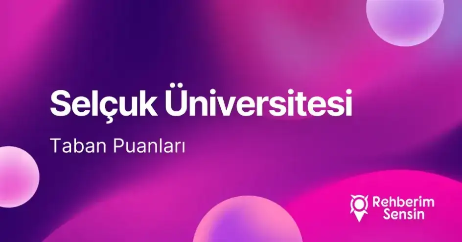 Selçuk Üniversitesi (SÜ) 2026 Tercih Rehberi: Taban Puanları (Son 4 Yıl) Başarı Sıralamaları