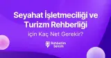 Seyahat İşletmeciliği ve Turizm Rehberliği için Kaç Net Gerekir?