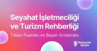 Seyahat İşletmeciliği ve Turizm Rehberliği Taban Puanları ve Başarı Sıralaması (2026)