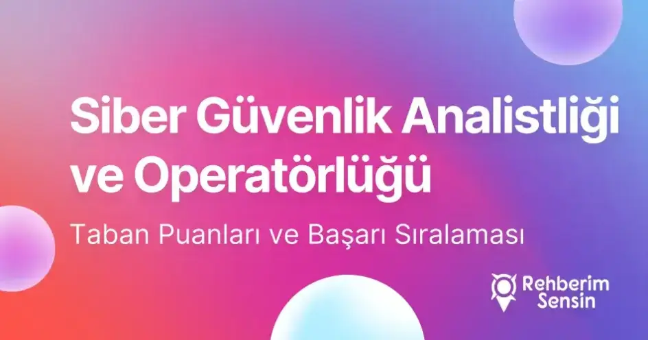 Siber Güvenlik Analistliği ve Operatörlüğü Taban Puanları ve Başarı Sıralaması (2026)