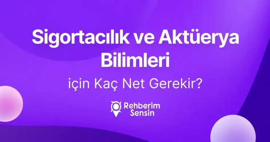 Sigortacılık ve Aktüerya Bilimleri için Kaç Net Gerekir?