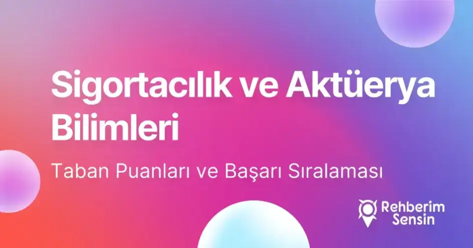 Sigortacılık ve Aktüerya Bilimleri Taban Puanları ve Başarı Sıralaması (2026)