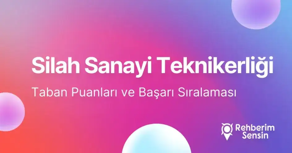 Silah Sanayi Teknikerliği Taban Puanları ve Başarı Sıralaması (2026)