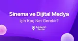 Sinema ve Dijital Medya için Kaç Net Gerekir?
