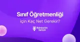 Sınıf Öğretmenliği için Kaç Net Gerekir?