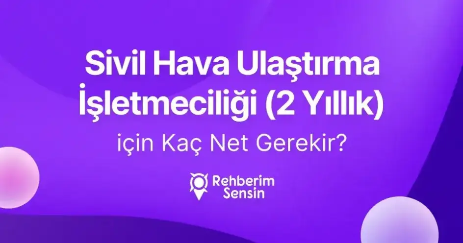 Sivil Hava Ulaştırma İşletmeciliği (2 Yıllık) için Kaç Net Gerekir?
