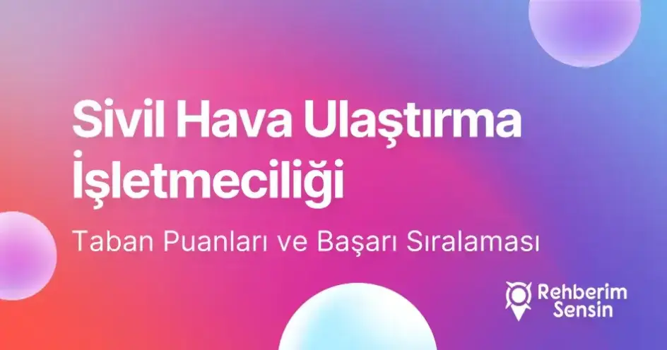 Sivil Hava Ulaştırma İşletmeciliği Taban Puanları ve Başarı Sıralaması (2026)