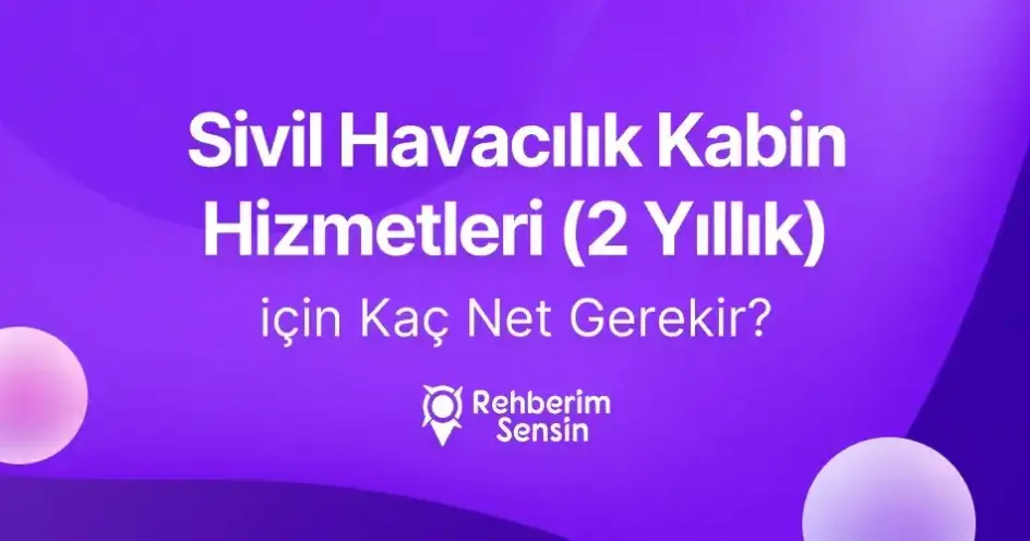 Sivil Havacılık Kabin Hizmetleri (2 Yıllık) için Kaç Net Gerekir?