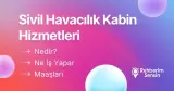 Sivil Havacılık Kabin Hizmetleri Nedir? Ne İş Yapar? Maaşları