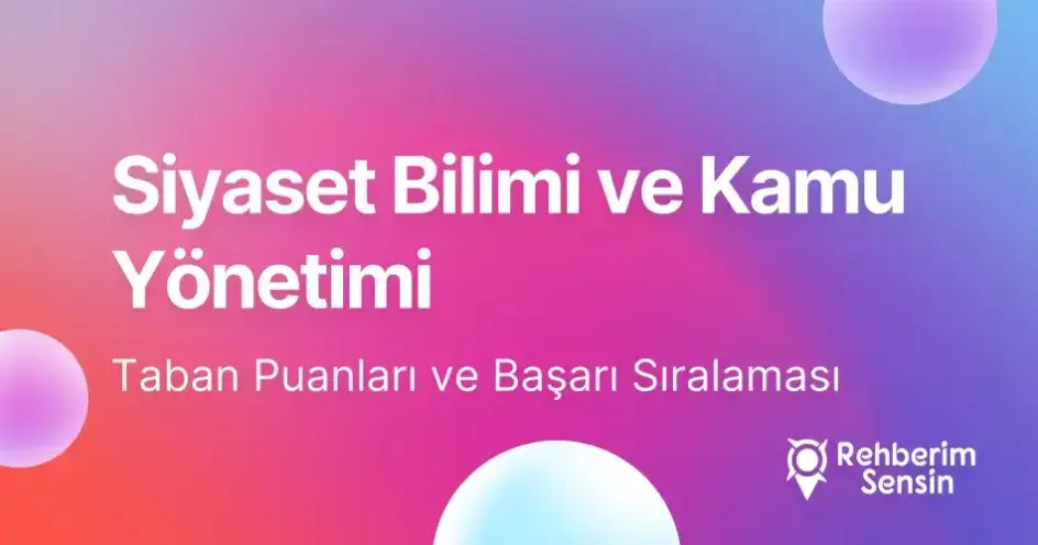 Siyaset Bilimi ve Kamu Yönetimi Taban Puanları ve Başarı Sıralaması (2026)