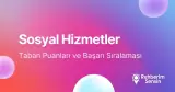 Sosyal Hizmetler Taban Puanları ve Başarı Sıralaması (2026)