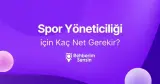 Spor Yöneticiliği için Kaç Net Gerekir?