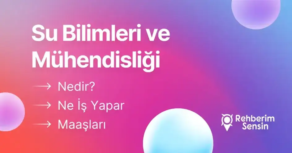 Su Bilimleri ve Mühendisliği Nedir? Ne İş Yapar? Maaşları