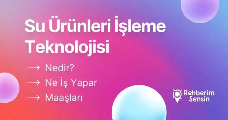Su Ürünleri İşleme Teknolojisi Nedir? Ne İş Yapar? Maaşları