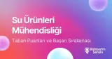 Su Ürünleri Mühendisliği Taban Puanları ve Başarı Sıralaması (2026)