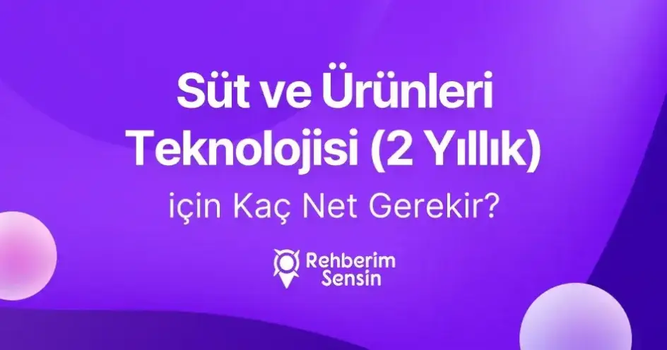 Süt ve Ürünleri Teknolojisi (2 Yıllık) için Kaç Net Gerekir?