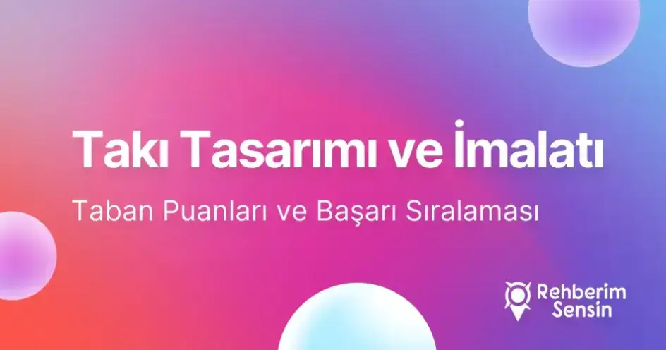 Takı Tasarımı ve İmalatı Taban Puanları ve Başarı Sıralaması (2026)