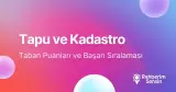 Tapu ve Kadastro Taban Puanları ve Başarı Sıralaması (2026)