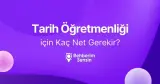 Tarih Öğretmenliği için Kaç Net Gerekir?