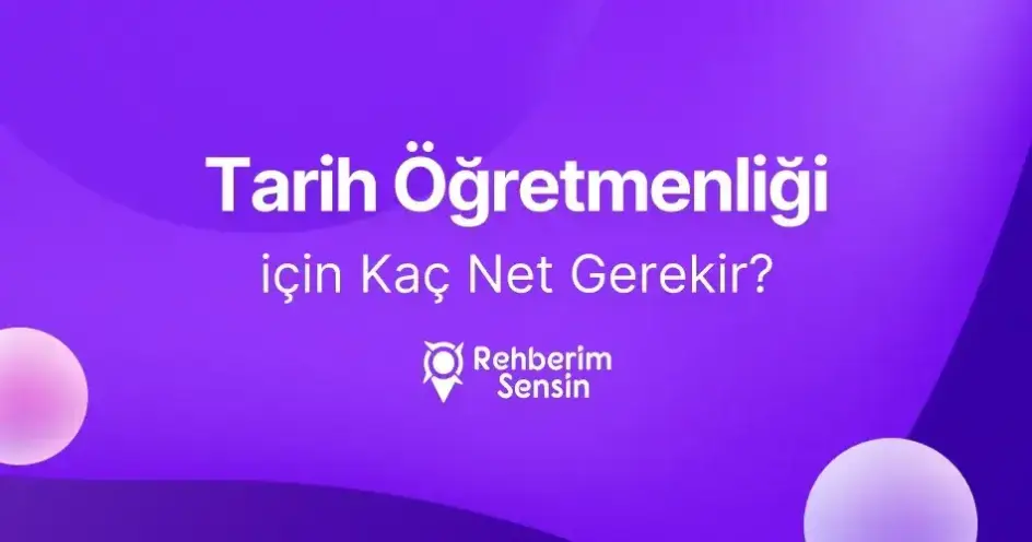 Tarih Öğretmenliği için Kaç Net Gerekir?