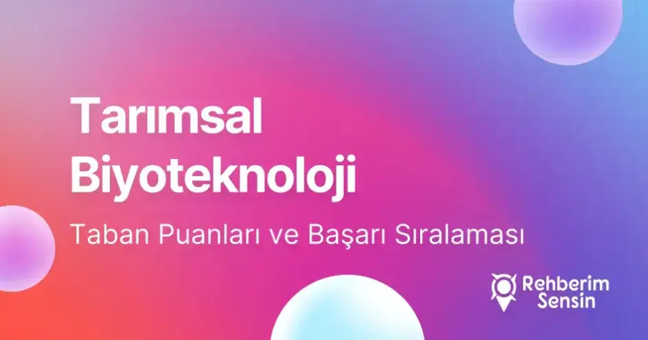 Tarımsal Biyoteknoloji Taban Puanları ve Başarı Sıralaması (2026)