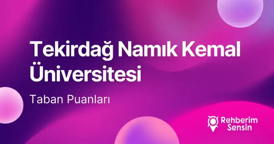 Tekirdağ Namık Kemal Üniversitesi (NKÜ) 2026 Tercih Rehberi: Taban Puanları (Son 4 Yıl) Başarı Sıralamaları