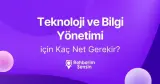 Teknoloji ve Bilgi Yönetimi için Kaç Net Gerekir?