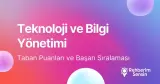 Teknoloji ve Bilgi Yönetimi Taban Puanları ve Başarı Sıralaması (2026)