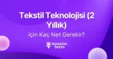 Tekstil Teknolojisi (2 Yıllık) için Kaç Net Gerekir?