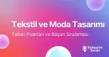 Tekstil ve Moda Tasarımı Taban Puanları ve Başarı Sıralaması (2026)