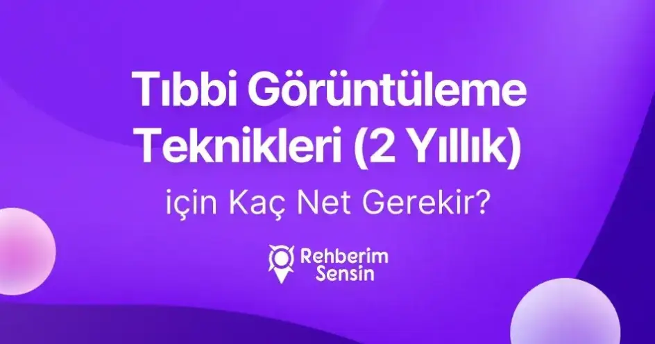Tıbbi Görüntüleme Teknikleri (2 Yıllık) için Kaç Net Gerekir?