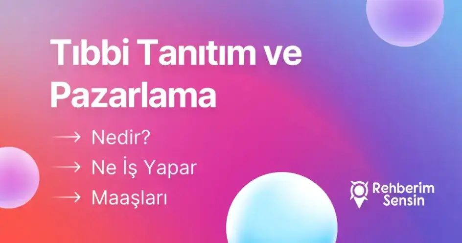 Tıbbi Tanıtım ve Pazarlama Nedir? Ne İş Yapar? Maaşları